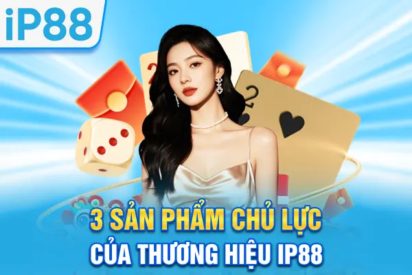 3 sản phẩm chủ lực của thương hiệu IP88