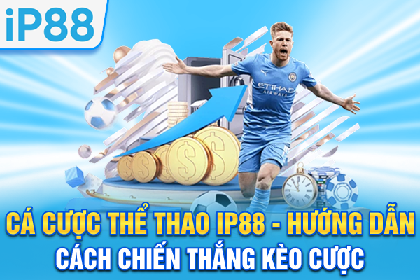 Cá Cược Thể Thao IP88 - Hướng Dẫn Cách Chiến Thắng Kèo Cược