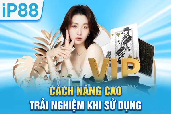 Cách nâng cao trải nghiệm khi sử dụng