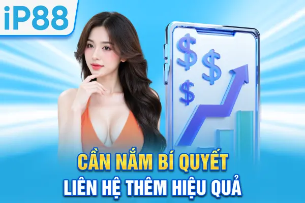 Cần nắm bí quyết liên hệ thêm hiệu quả