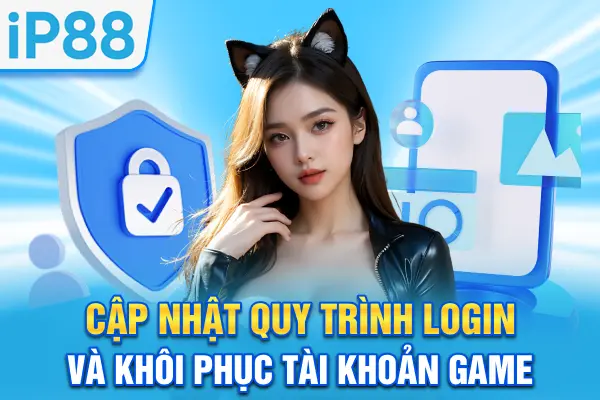 Cập nhật quy trình login và khôi phục tài khoản game