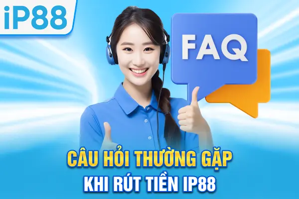 Câu hỏi thường gặp khi rút tiền IP88