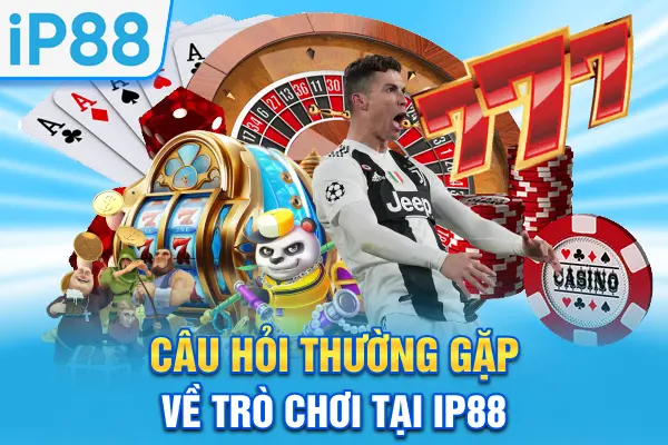 Câu hỏi thường gặp về trò chơi tại IP88
