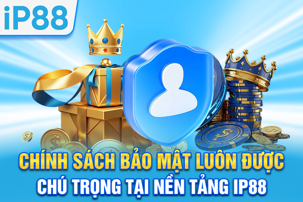 Chính sách bảo mật luôn được chú trọng tại nền tảng IP88