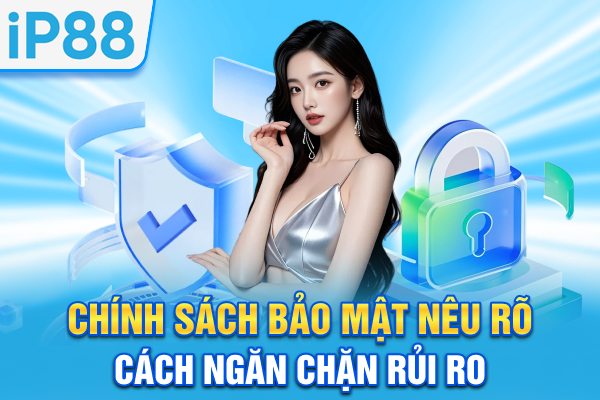 Chính sách bảo mật nêu rõ cách ngăn chặn rủi ro