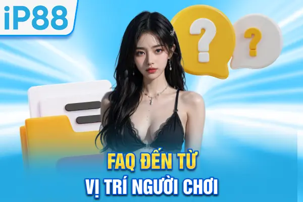 FAQ đến từ vị trí người chơi