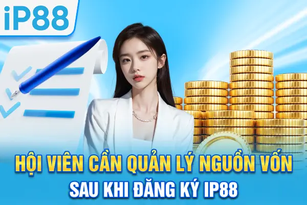 Hội viên cần quản lý nguồn vốn sau khi đăng ký IP88