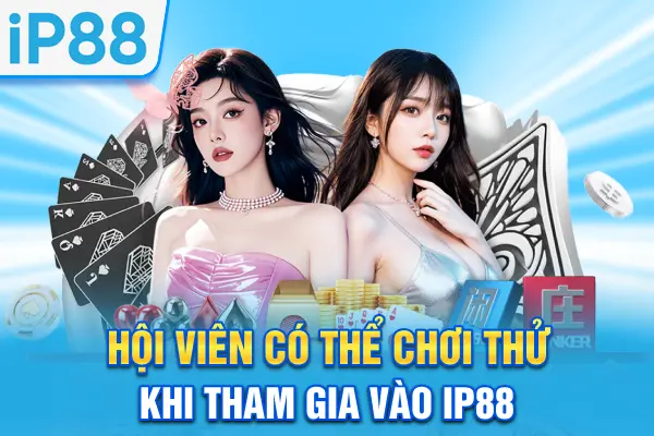 Hội viên có thể chơi thử khi tham gia vào IP88