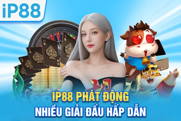 IP88 phát động nhiều giải đấu hấp dẫn