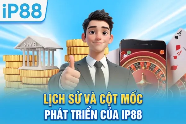 Lịch sử và cột mốc phát triển của IP88