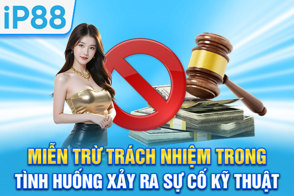 Miễn trừ trách nhiệm trong tình huống xảy ra sự cố kỹ thuật