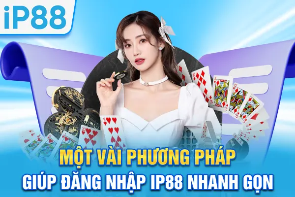 Một vài phương pháp giúp đăng nhập IP88 nhanh gọn