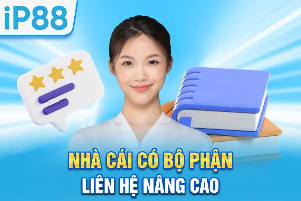 Nhà cái có bộ phận liên hệ nâng cao