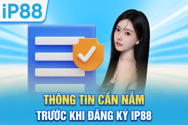 Thông tin cần nắm trước khi đăng ký IP88