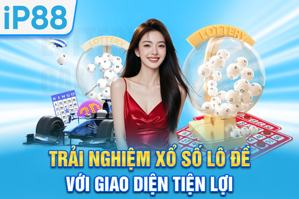 Trải nghiệm xổ số lô đề với giao diện tiện lợi