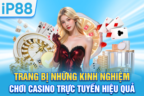 Trang bị những kinh nghiệm chơi casino trực tuyến hiệu quả