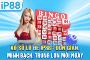 Xổ Số Lô Đề IP88 - Đơn Giản, Minh Bạch, Trúng Lớn Mỗi Ngày