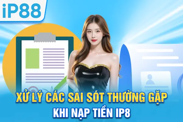 Xử lý các sai sót thường gặp khi nạp tiền IP88
